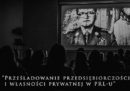 Prześladowanie przedsiębiorczości i własności prywatnej w PRL-u